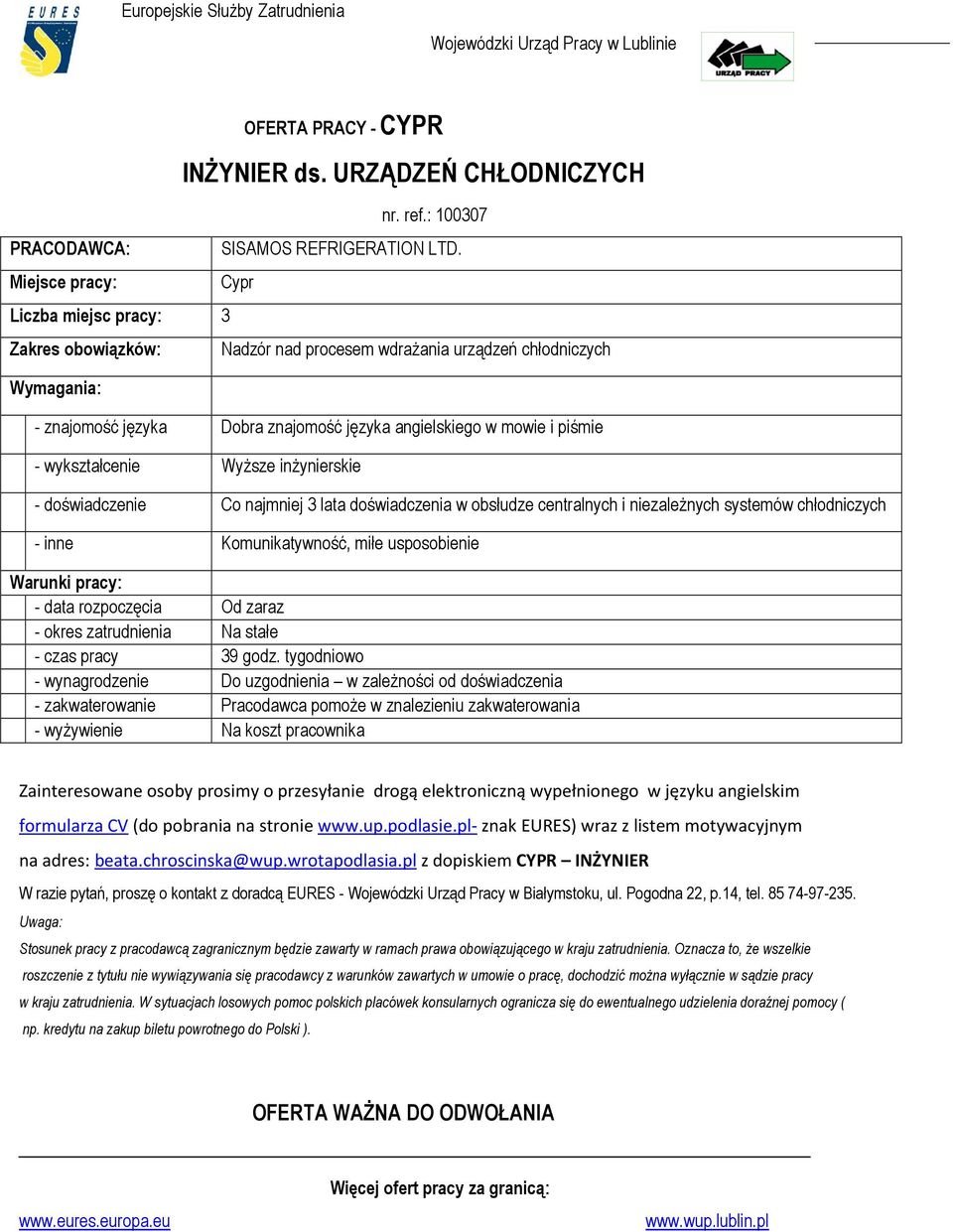 doświadczenia w obsłudze centralnych i niezaleŝnych systemów chłodniczych - inne Komunikatywność, miłe usposobienie - data rozpoczęcia Od zaraz - okres zatrudnienia Na stałe - czas pracy 39 godz.
