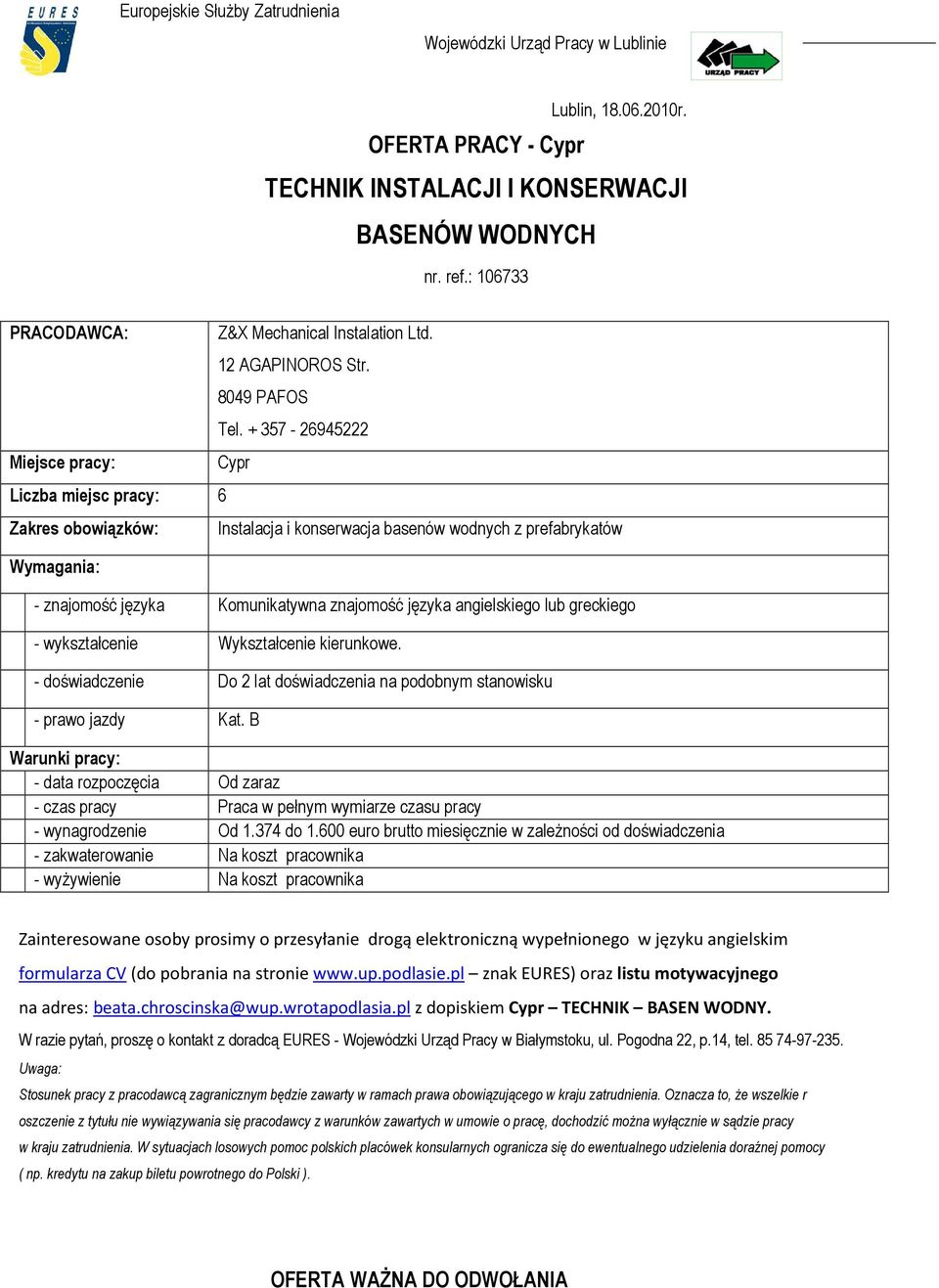 + 357-26945222 Cypr Instalacja i konserwacja basenów wodnych z prefabrykatów - znajomość języka Komunikatywna znajomość języka angielskiego lub greckiego - wykształcenie Wykształcenie kierunkowe.
