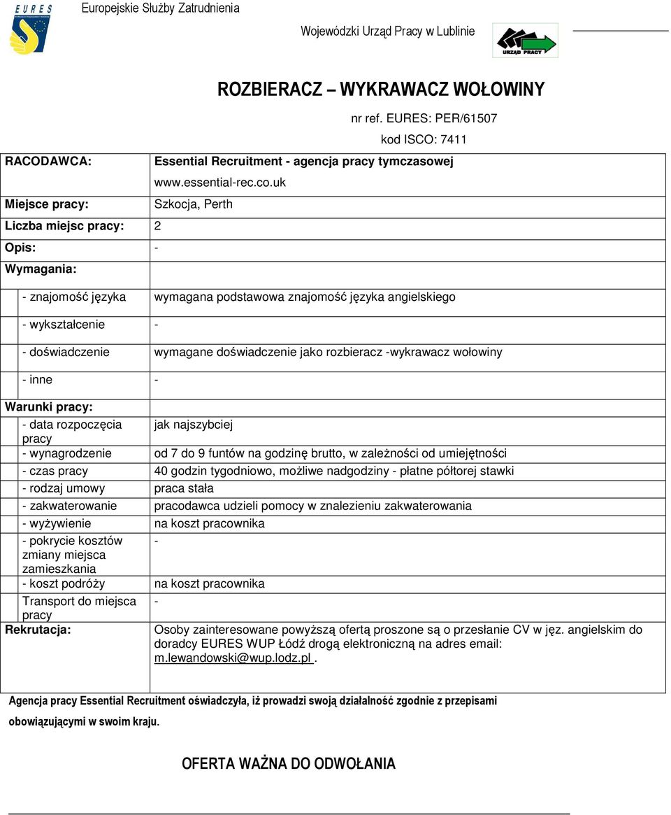 rozpoczęcia jak najszybciej pracy - wynagrodzenie od 7 do 9 funtów na godzinę brutto, w zaleŝności od umiejętności - czas pracy 40 godzin tygodniowo, moŝliwe nadgodziny - płatne półtorej stawki -