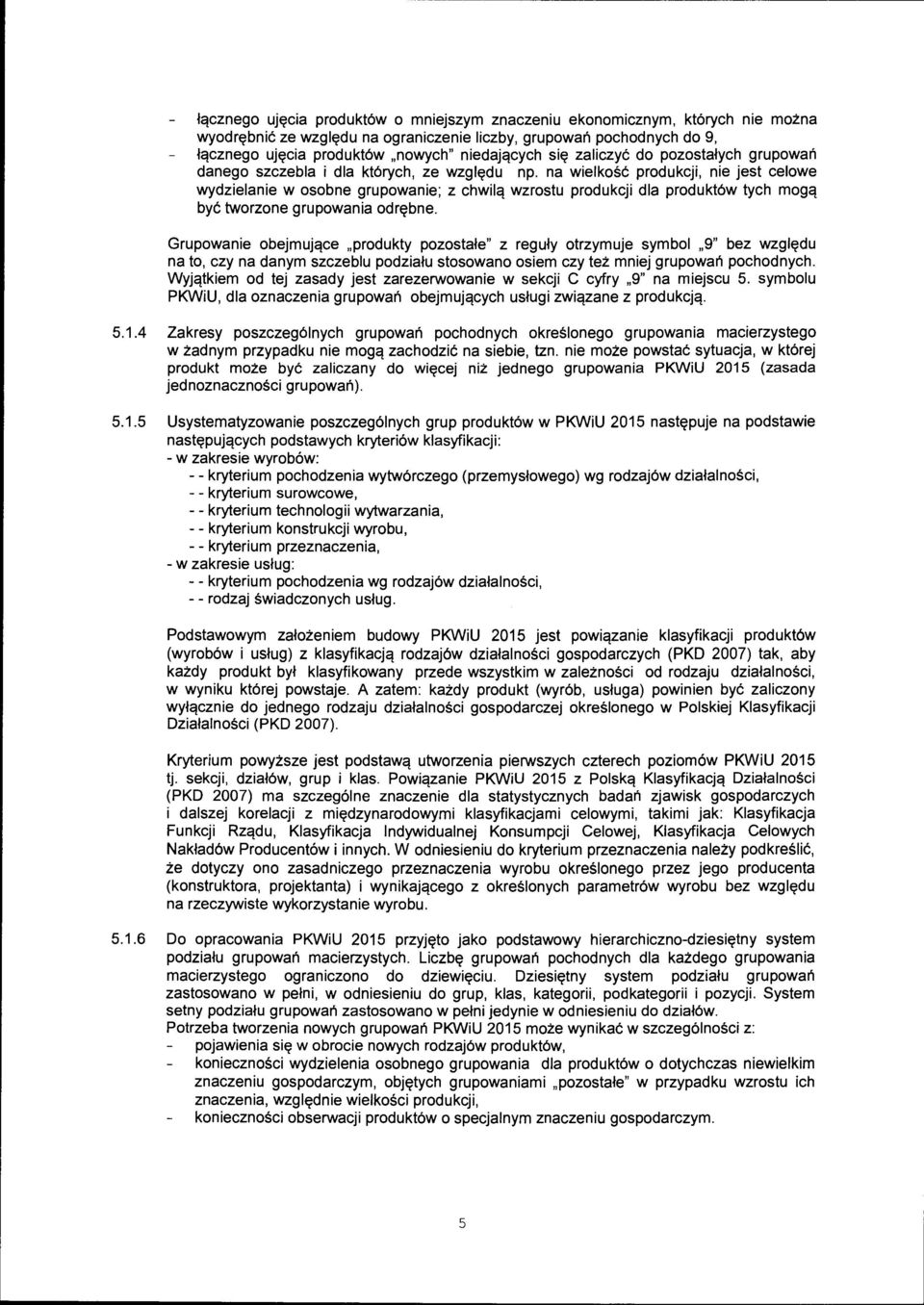 na wielkość produkcji, nie jest celowe wydzielanie w osobne grupowanie; z chwilą wzrostu produkcji dla produktów tych mogą być tworzone grupowania odrębne.