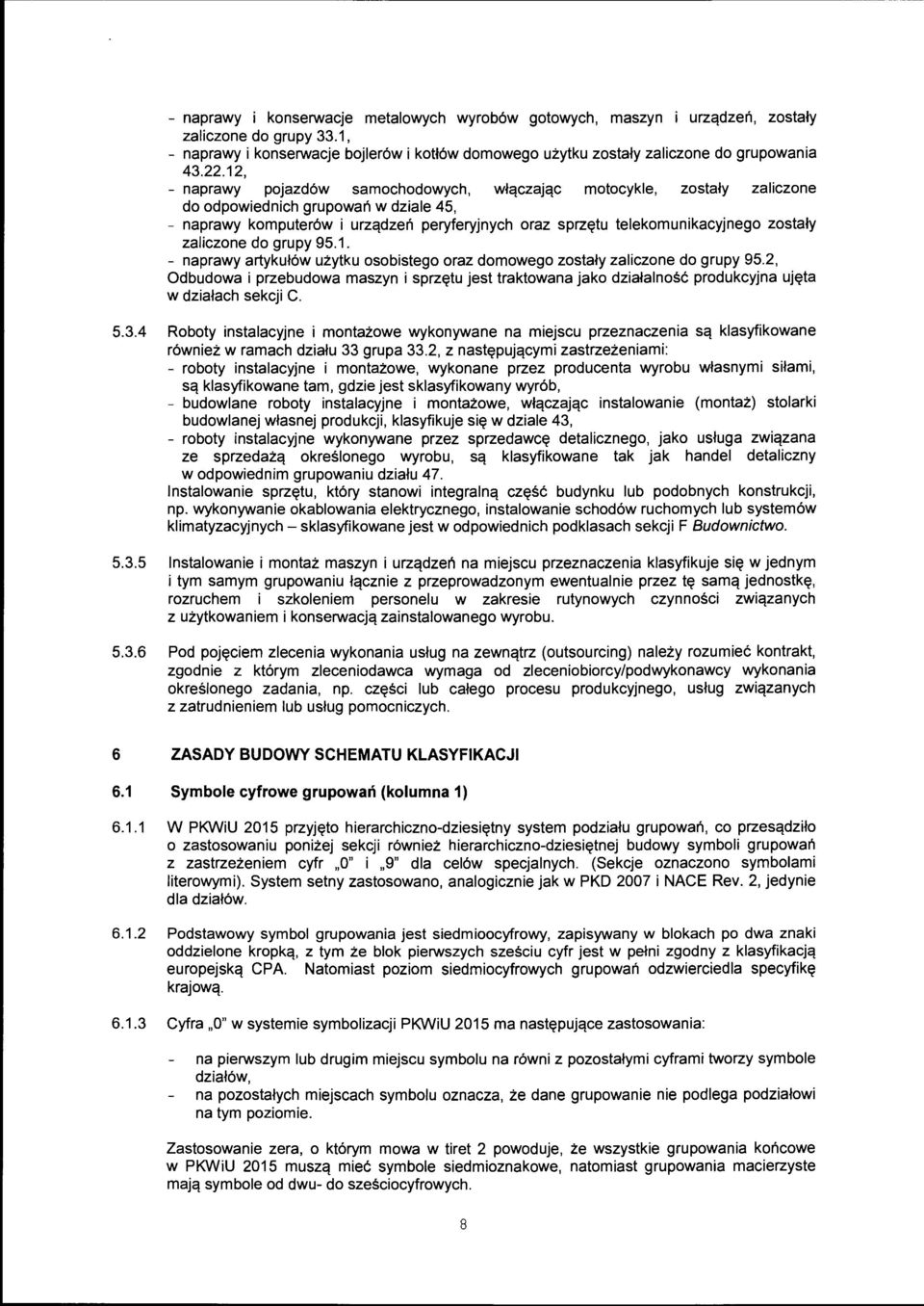 zostały zaliczone do grupy 95.1. - naprawy artykułów użytku osobistego oraz domowego zostały zaliczone do grupy 95.