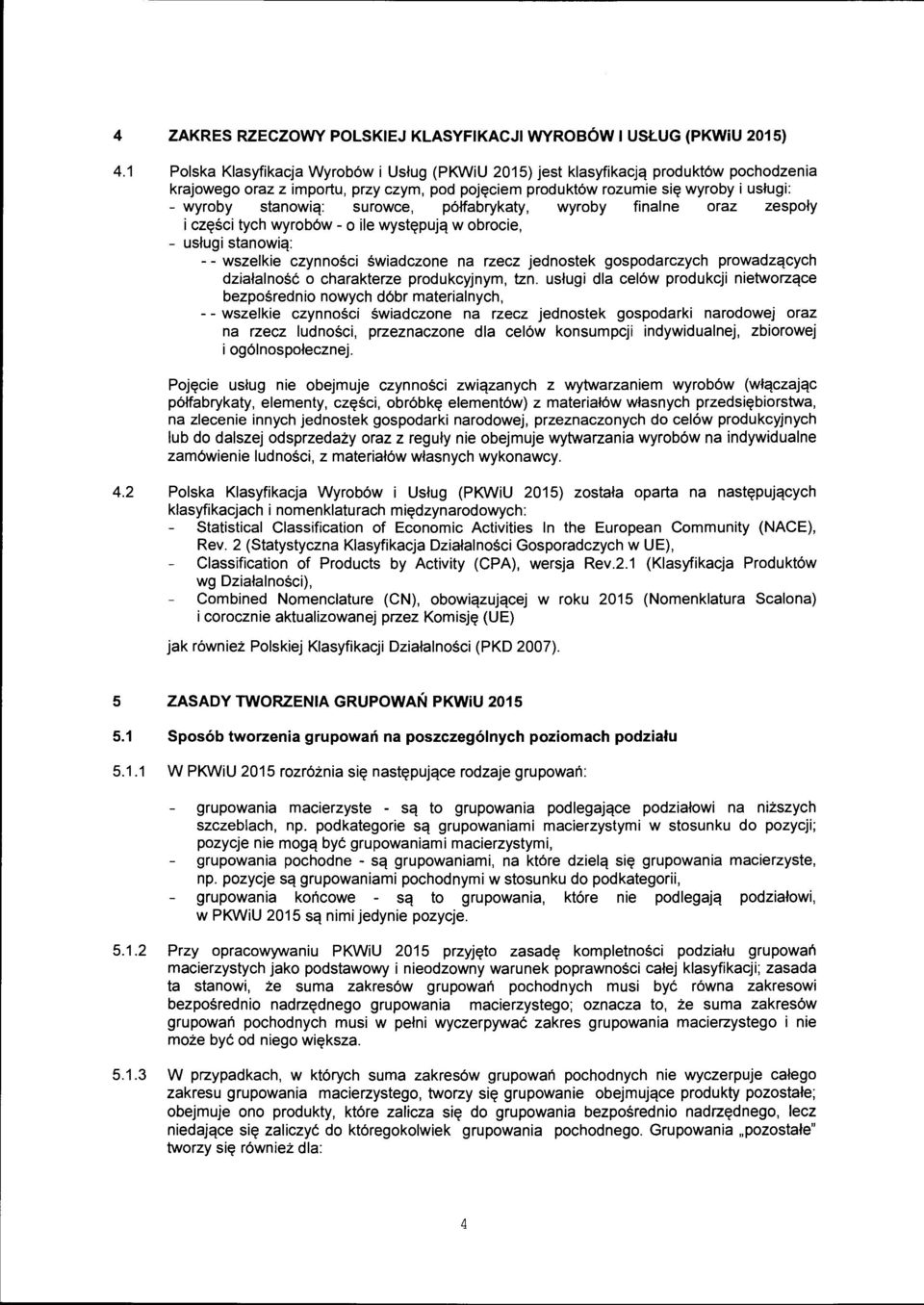 surowce, półfabrykaty, wyroby finalne oraz zespoły i części tych wyrobów - o ile występują w obrocie, - usługi stanowią: - - wszelkie czynności świadczone na rzecz jednostek gospodarczych