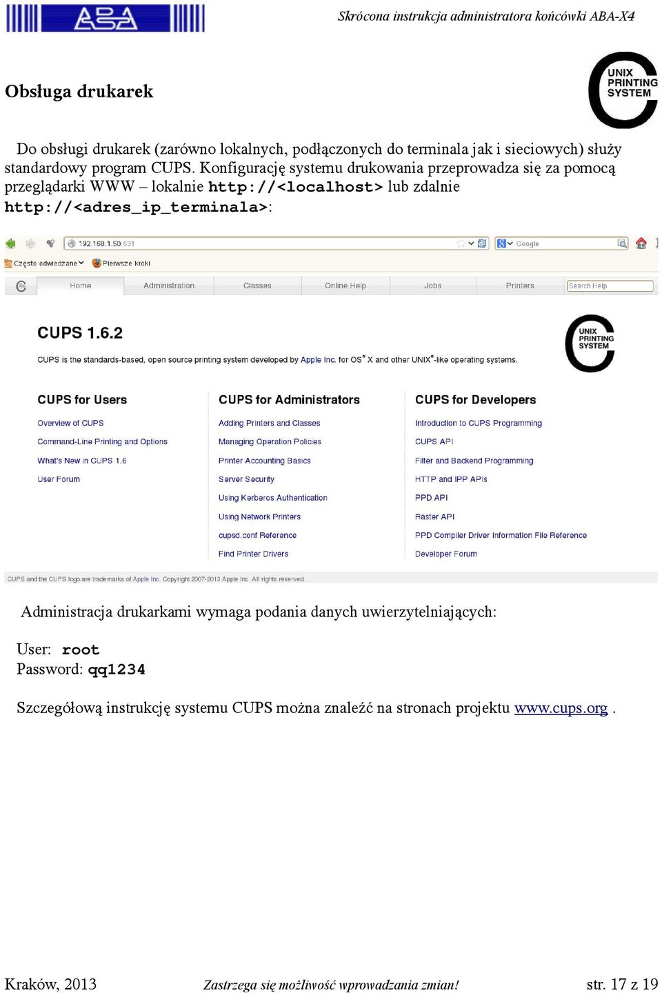 http://<adres_ip_terminala>: Administracja drukarkami wymaga podania danych uwierzytelniających: User: root Password: qq1234