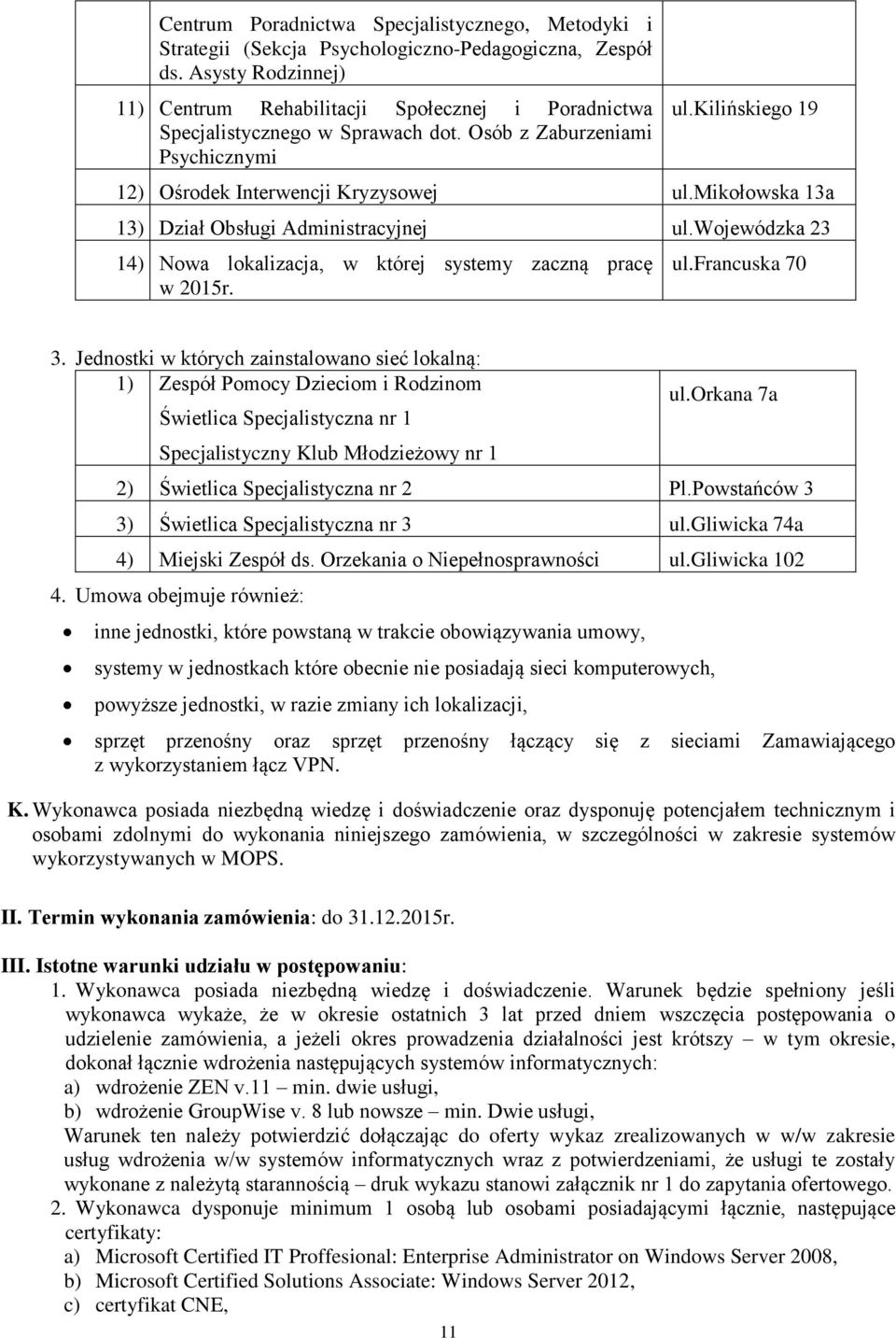 mikołowska 13a 13) Dział Obsługi Administracyjnej ul.wojewódzka 23 14) Nowa lokalizacja, w której systemy zaczną pracę w 2015r. ul.francuska 70 3.