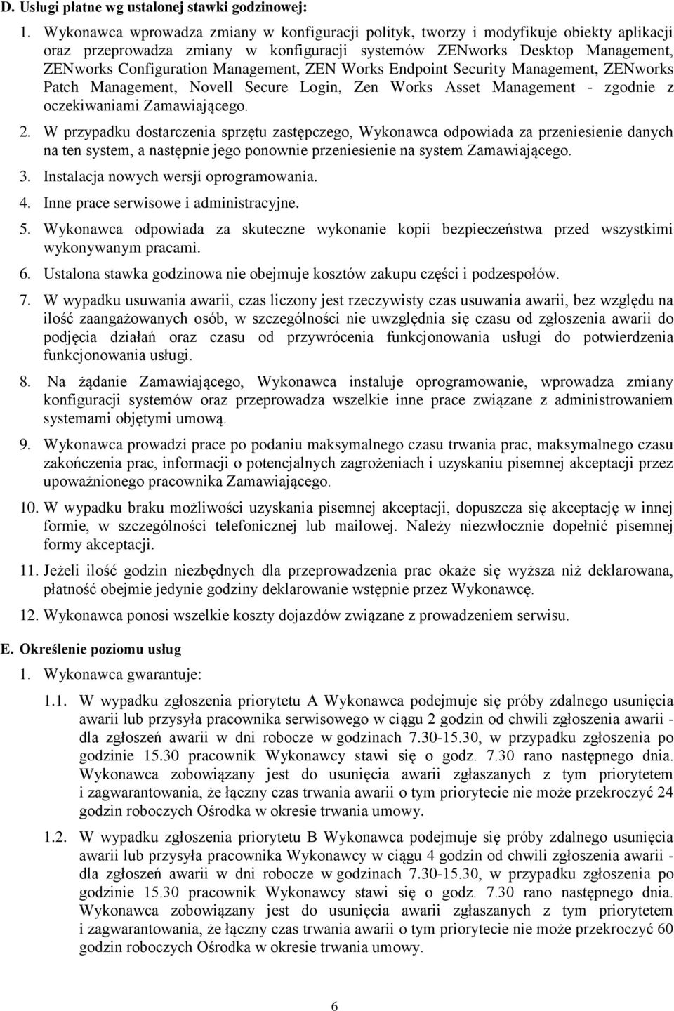 Management, ZEN Works Endpoint Security Management, ZENworks Patch Management, Novell Secure Login, Zen Works Asset Management - zgodnie z oczekiwaniami Zamawiającego. 2.