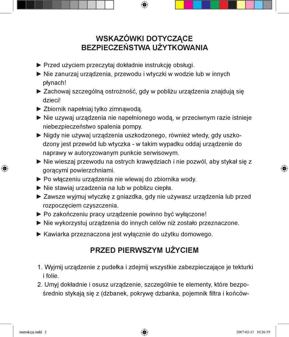 Nie uzywaj urządzenia nie napełnionego wodą, w przeciwnym razie istnieje niebezpieczeństwo spalenia pompy.