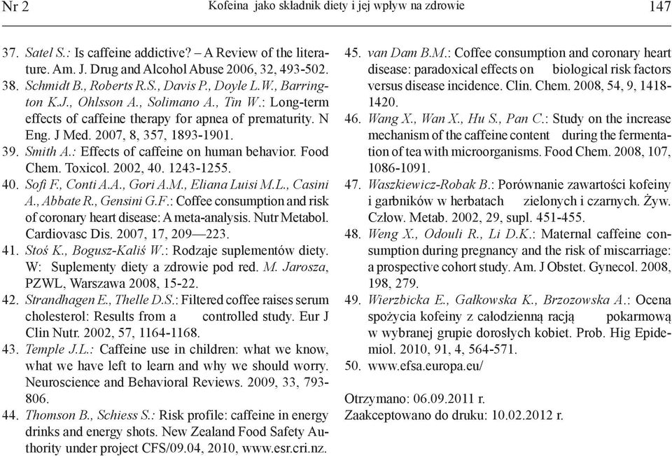 : Effects of caffeine on human behavior. Food Chem. Toxicol. 2002, 40. 1243-1255. 40. Sofi F., Conti A.A., Gori A.M., Eliana Luisi M.L., Casini A., Abbate R., Gensini G.F.: Coffee consumption and risk of coronary heart disease: A meta-analysis.
