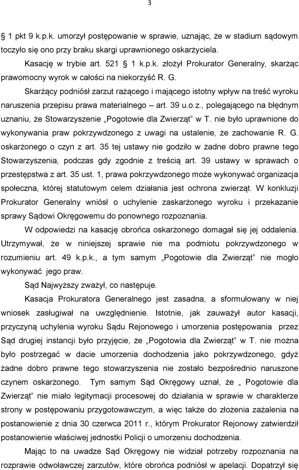 nie było uprawnione do wykonywania praw pokrzywdzonego z uwagi na ustalenie, że zachowanie R. G. oskarżonego o czyn z art.