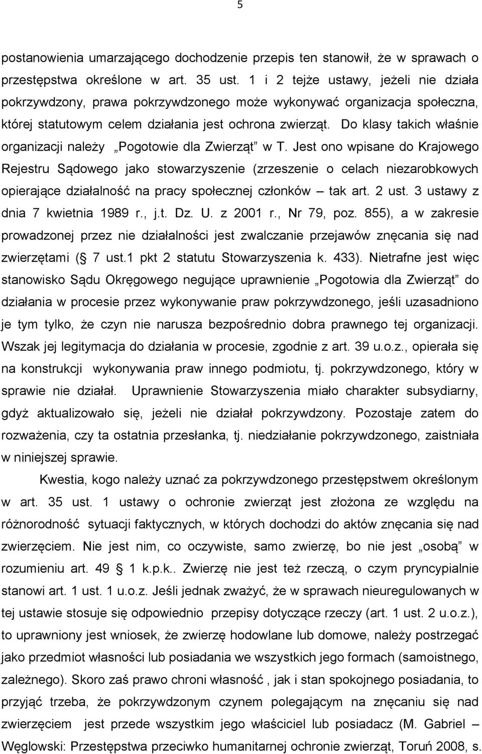 Do klasy takich właśnie organizacji należy Pogotowie dla Zwierząt w T.