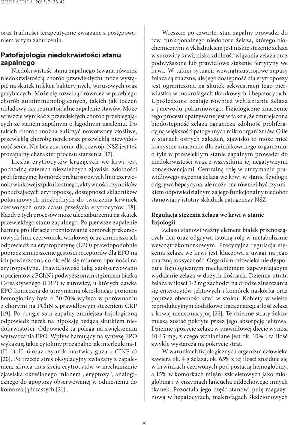 grzybiczych. Może się rozwinąć również w przebiegu chorób autoimmunologicznych, takich jak toczeń układowy czy reumatoidalne zapalenie stawów.
