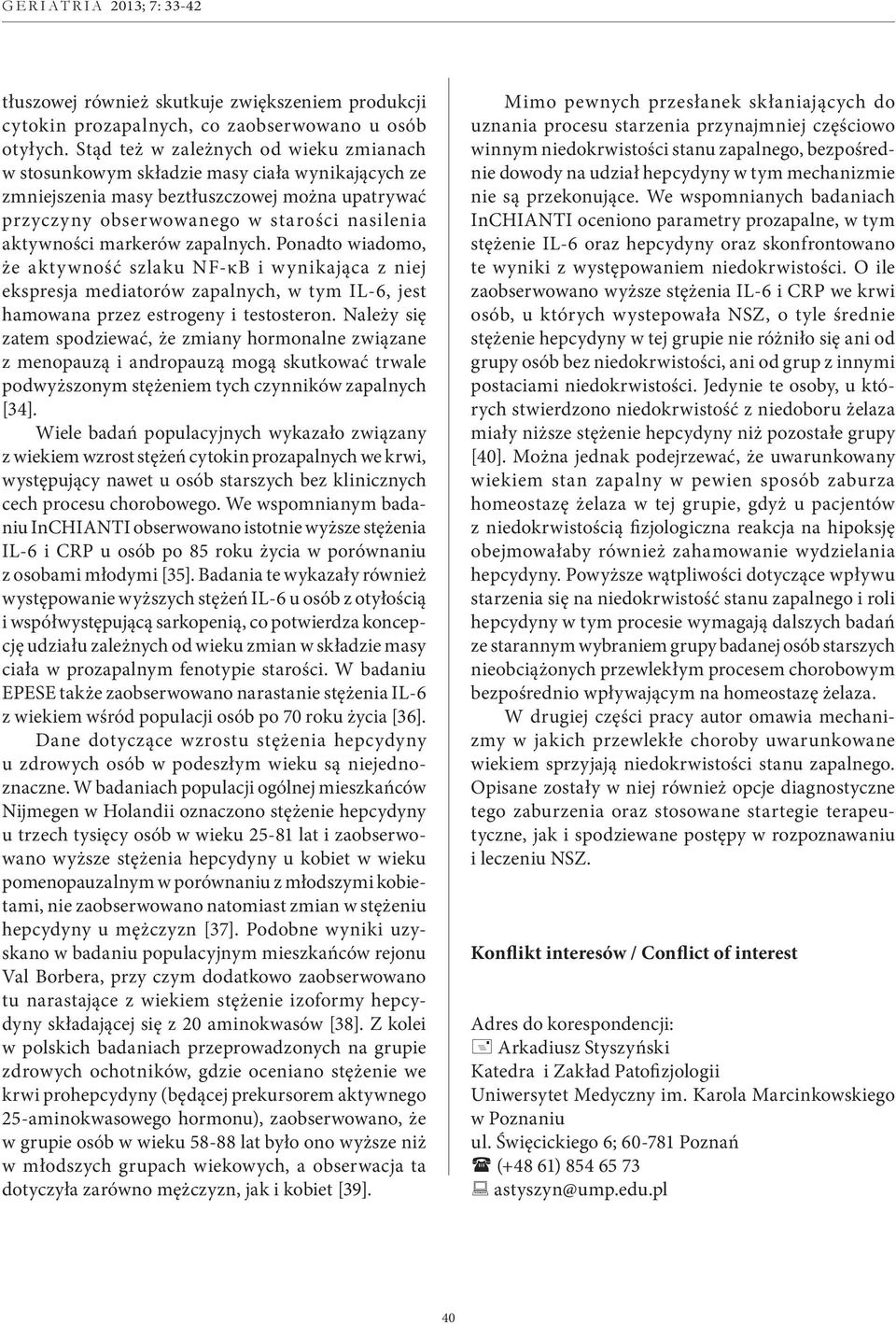 markerów zapalnych. Ponadto wiadomo, że aktywność szlaku NF-κB i wynikająca z niej ekspresja mediatorów zapalnych, w tym IL-6, jest hamowana przez estrogeny i testosteron.