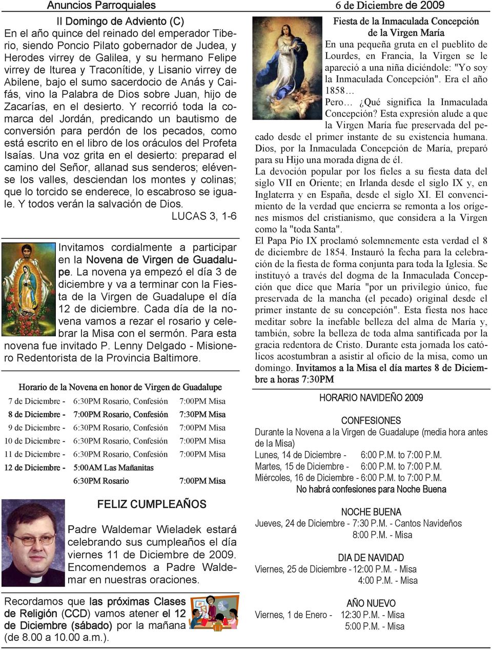 Y recorrió toda la comarca del Jordán, predicando un bautismo de conversión para perdón de los pecados, como está escrito en el libro de los oráculos del Profeta Isaías.