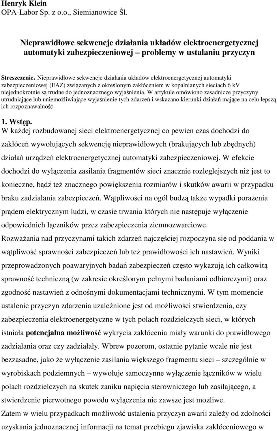 jednoznacznego wyjaśnienia. W artykule omówiono zasadnicze przyczyny utrudniające lub uniemoŝliwiające wyjaśnienie tych zdarzeń i wskazano kierunki działań mające na celu lepszą ich rozpoznawalność.