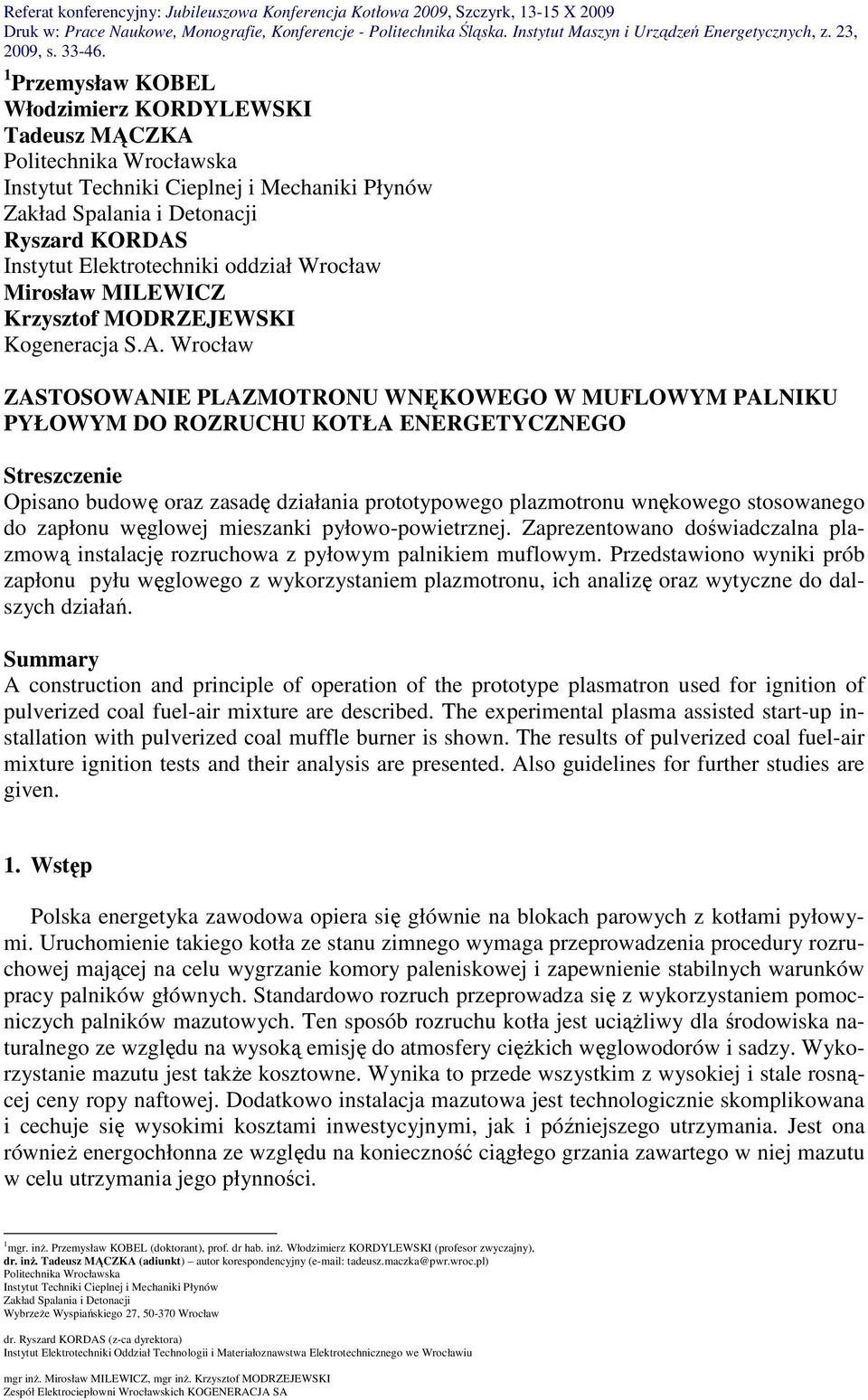 Wrocław ZASTOSOWANIE PLAZMOTRONU WNĘKOWEGO W MUFLOWYM PALNIKU PYŁOWYM DO ROZRUCHU KOTŁA ENERGETYCZNEGO Streszczenie Opisano budowę oraz zasadę działania prototypowego plazmotronu wnękowego