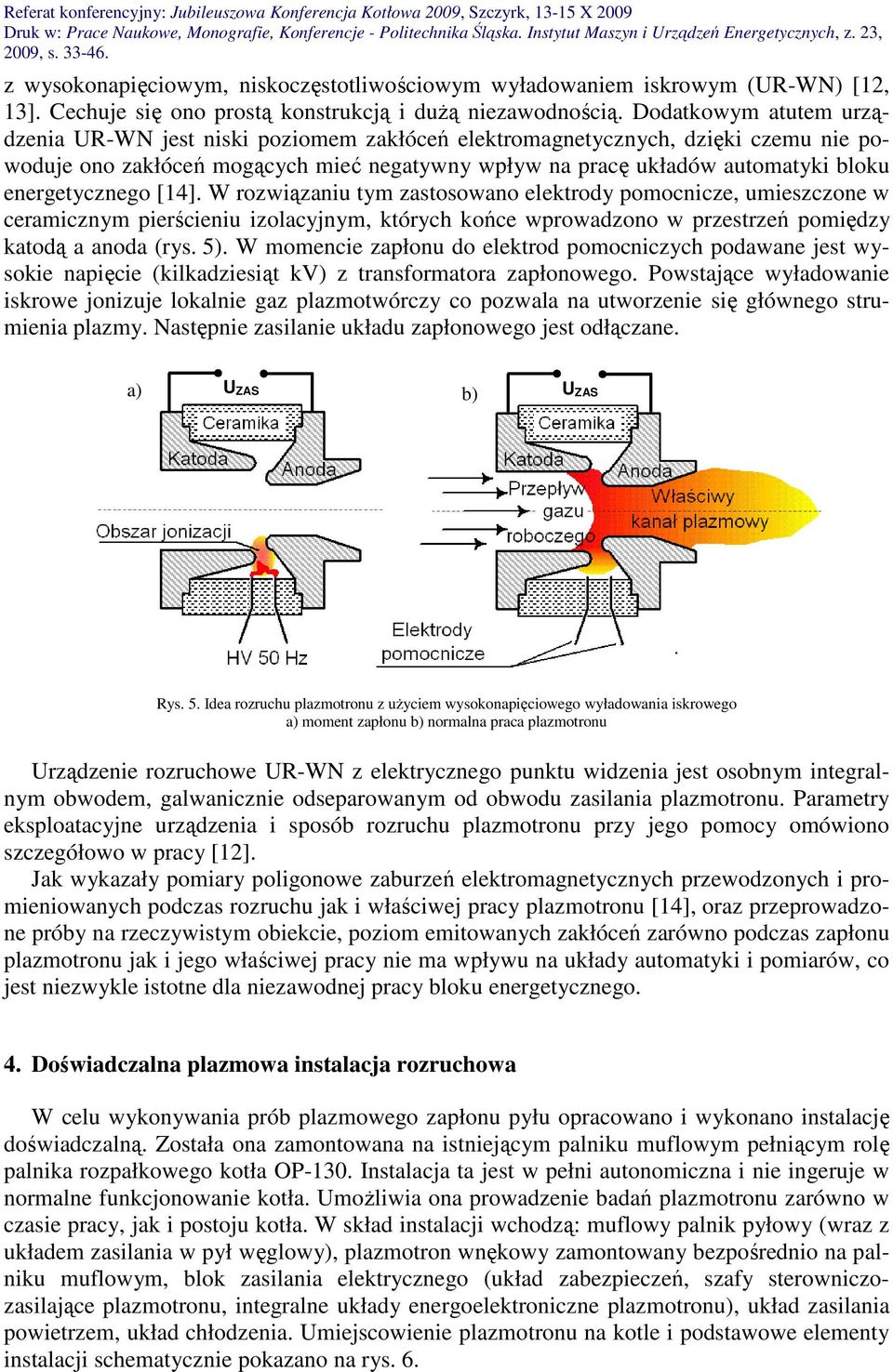 energetycznego [14]. W rozwiązaniu tym zastosowano elektrody pomocnicze, umieszczone w ceramicznym pierścieniu izolacyjnym, których końce wprowadzono w przestrzeń pomiędzy katodą a anoda (rys. 5).