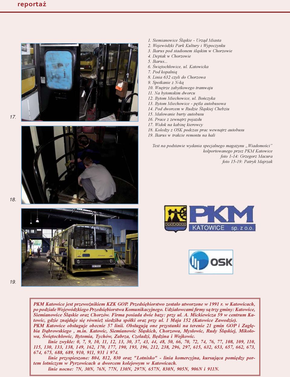 Bytom Miechowice - pętla autobusowa 14. Pod dworcem w Rudzie Śląskiej Chebziu 15. Malowanie burty autobusu 16. Prace z zewnątrz pojazdu 17. Widok na kabinę kierowcy 18.