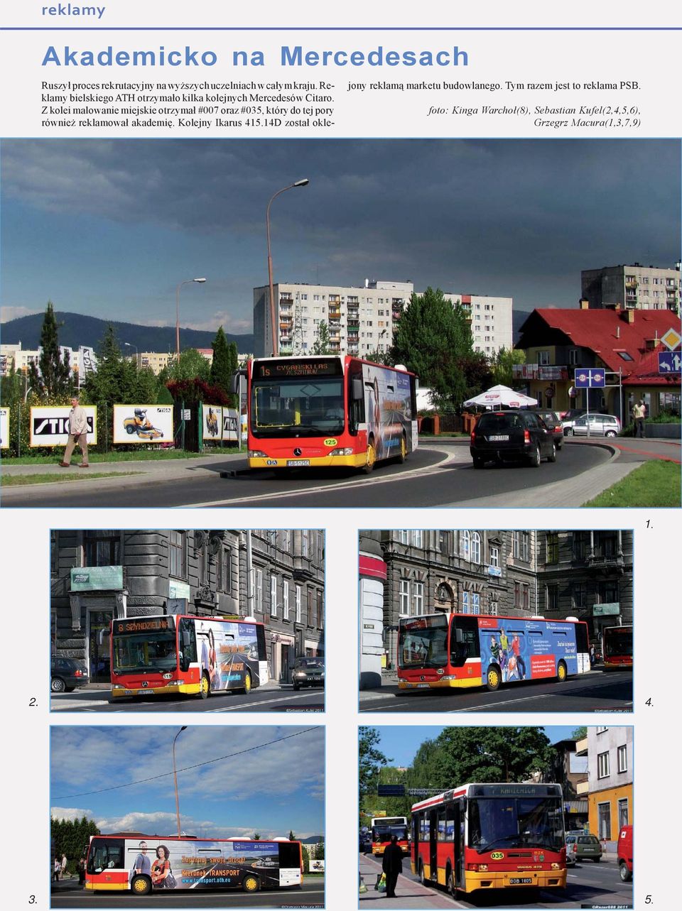 Z kolei malowanie miejskie otrzymał #007 oraz #035, który do tej pory również reklamował akademię.