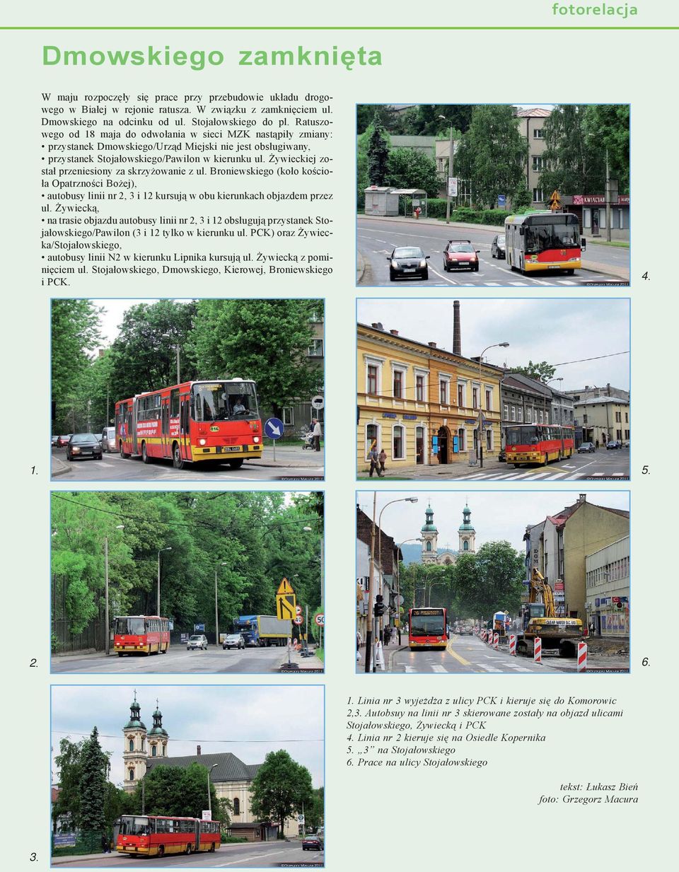 Żywieckiej został przeniesiony za skrzyżowanie z ul. Broniewskiego (koło kościoła Opatrzności Bożej), autobusy linii nr 2, 3 i 12 kursują w obu kierunkach objazdem przez ul.