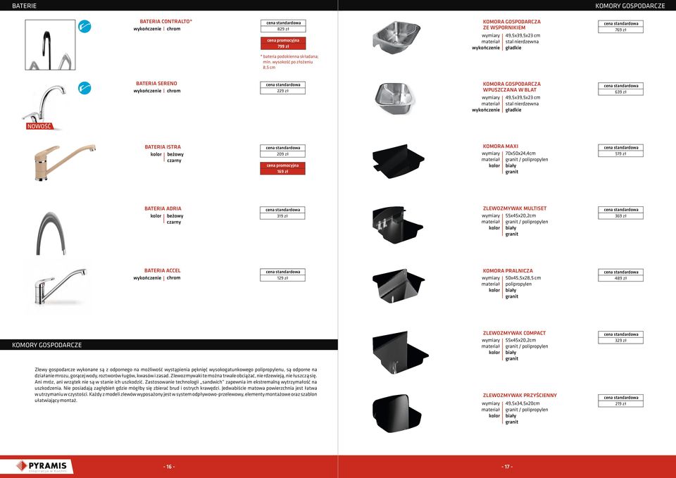wysokość po złożeniu 8,5 cm BATERIA SERENO chrom BATERIA ISTRA beżowy 229 zł 209 zł 169 zł BATERIA ADRIA beżowy BATERIA ACCEL chrom 129 zł KOMORA MAXI 70x50x24,4cm granit / polipropy biały granit 519