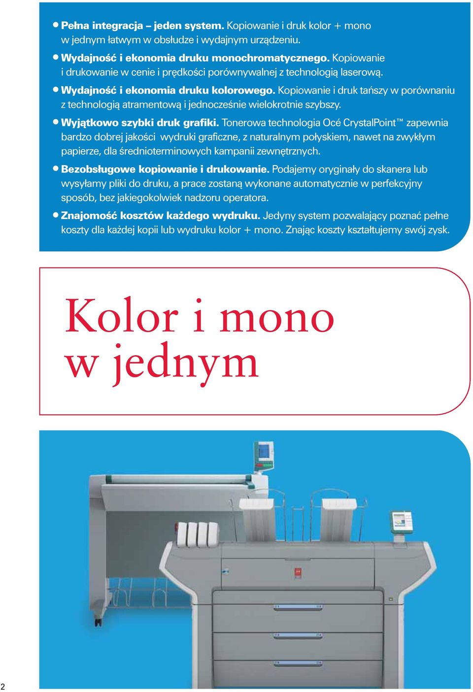 Kopiowanie i druk taƒszy w porównaniu z technologià atramentowà i jednoczeênie wielokrotnie szybszy. Wyjàtkowo szybki druk grafiki.