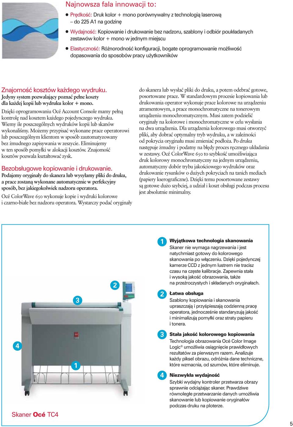 Jedyny system pozwalajàcy poznaç pełne koszty dla ka dej kopii lub wydruku kolor + mono. Dzi ki oprogramowaniu Océ Account Console mamy pełnà kontrol nad kosztem ka dego pojedynczego wydruku.