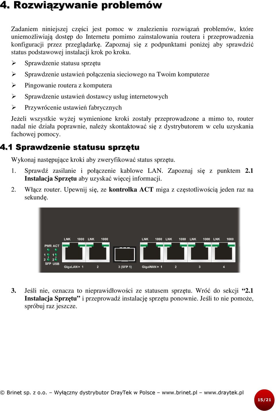 Sprawdzenie statusu sprzętu Sprawdzenie ustawień połączenia sieciowego na Twoim komputerze Pingowanie routera z komputera Sprawdzenie ustawień dostawcy usług internetowych Przywrócenie ustawień