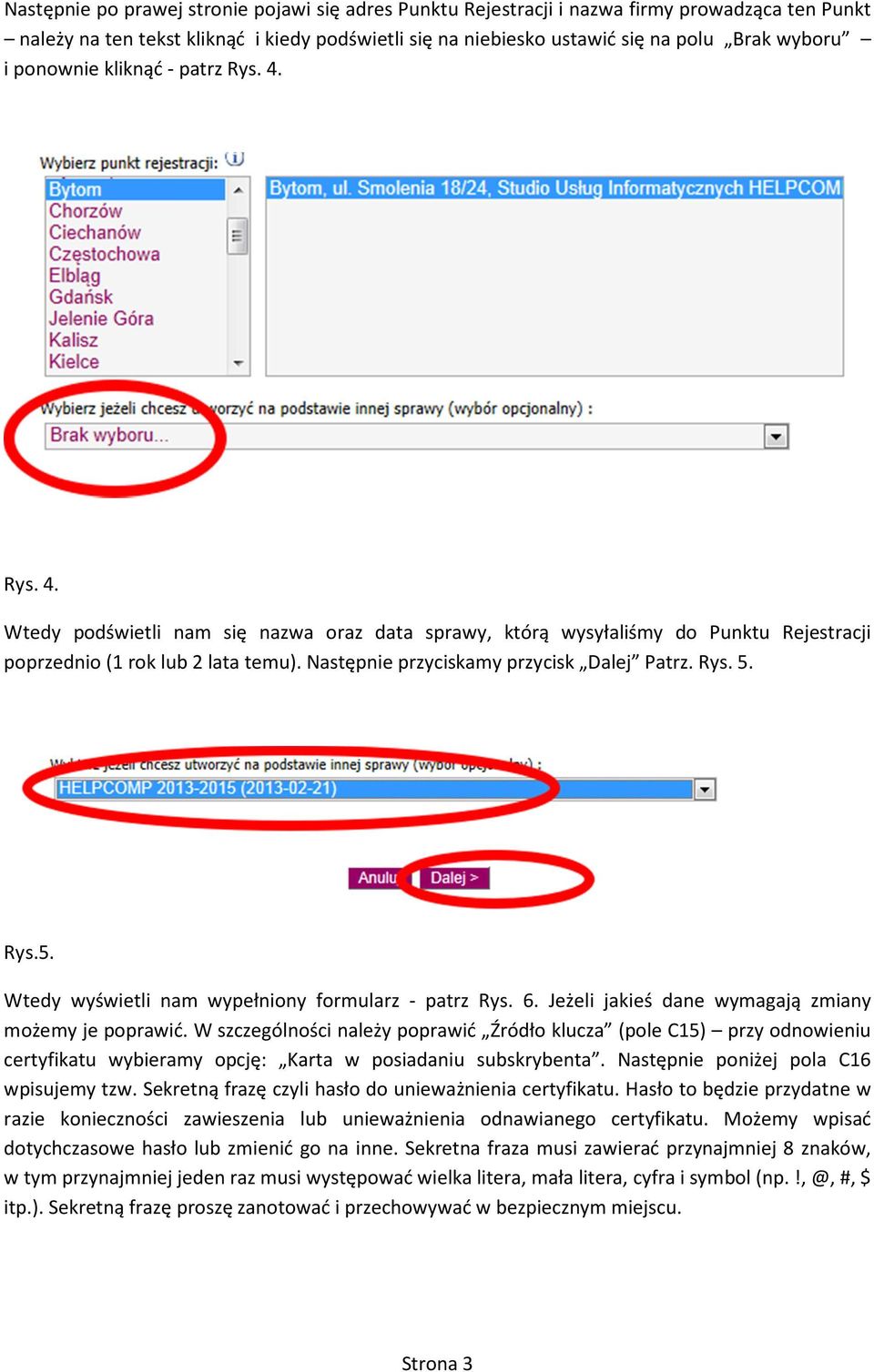 Następnie przyciskamy przycisk Dalej Patrz. Rys. 5. Rys.5. Wtedy wyświetli nam wypełniony formularz - patrz Rys. 6. Jeżeli jakieś dane wymagają zmiany możemy je poprawić.