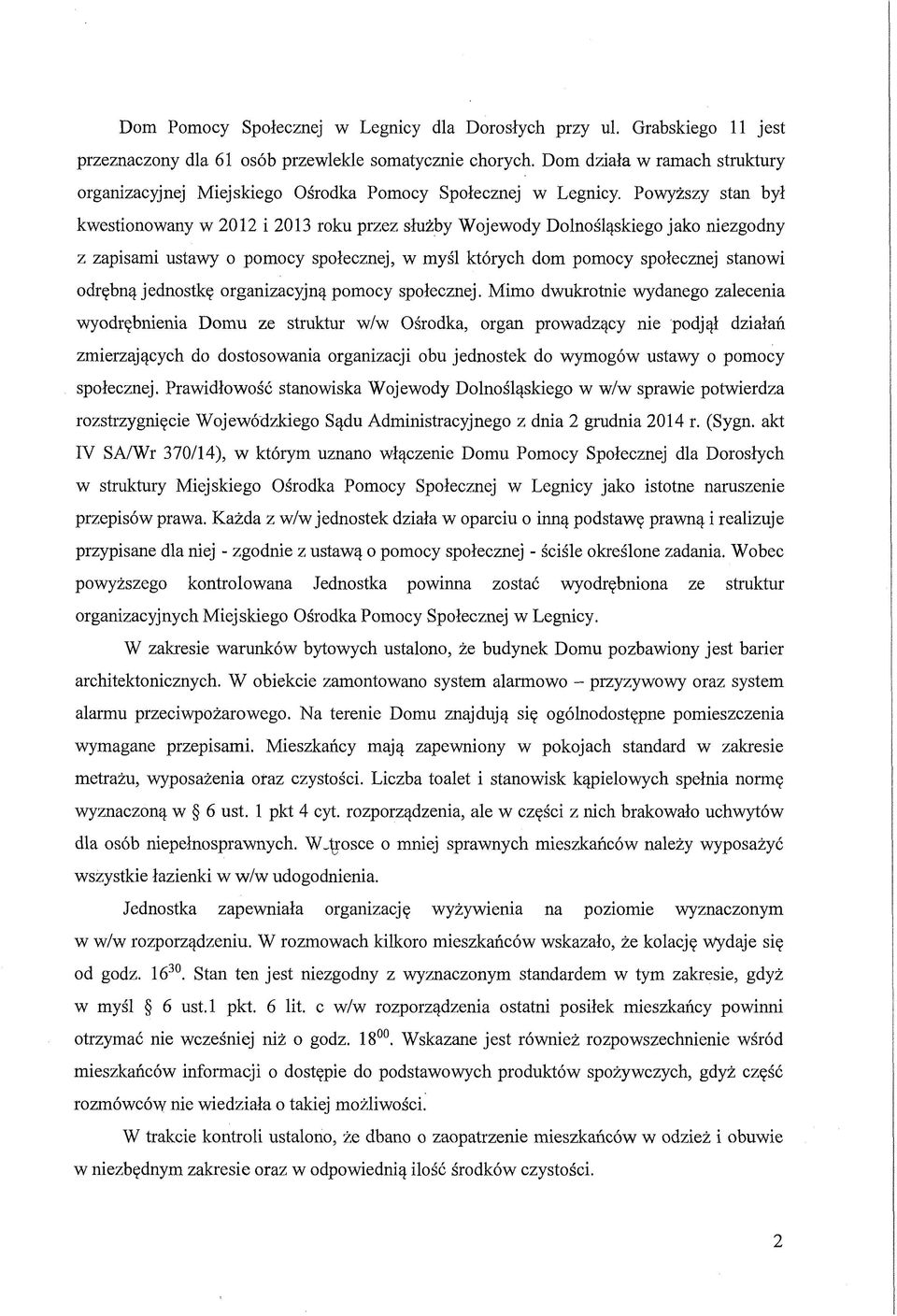 Powyższy stan był kwestionowany w 2012 i 2013 roku przez służby Wojewody Dolnośląskiego jako niezgodny z zapisami ustawy o pomocy społecznej, w myśl których dom pomocy społecznej stanowi odrębną