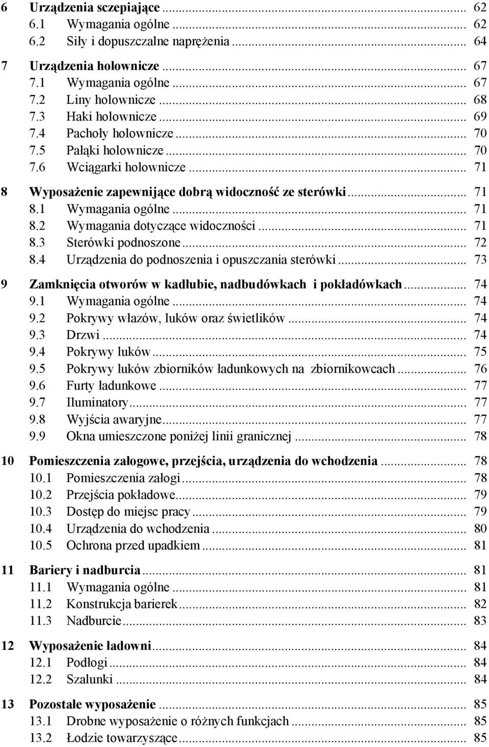 .. 71 8.3 Sterówki podnoszone... 72 8.4 Urządzenia do podnoszenia i opuszczania sterówki... 73 9 Zamknięcia otworów w kadłubie, nadbudówkach i pokładówkach... 74 9.