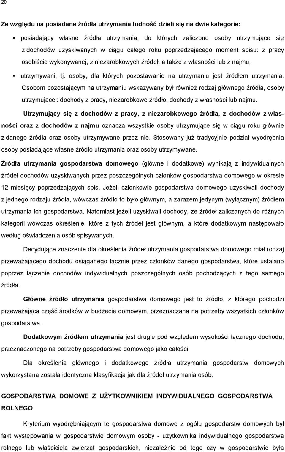 osoby, dla których pozostawanie na utrzymaniu jest źródłem utrzymania.