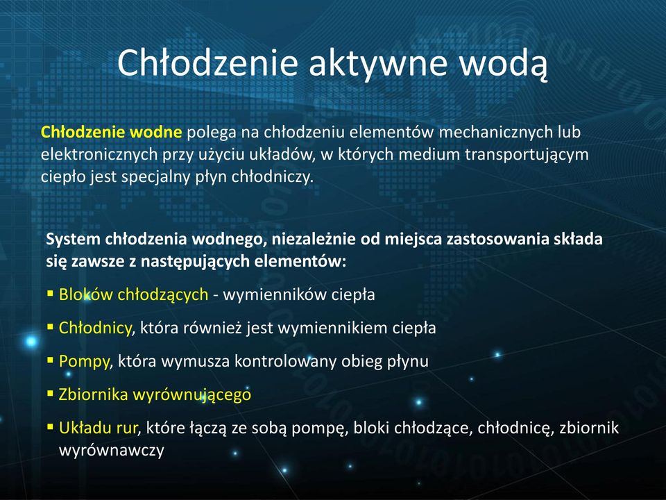 System chłodzenia wodnego, niezależnie od miejsca zastosowania składa się zawsze z następujących elementów: Bloków chłodzących -