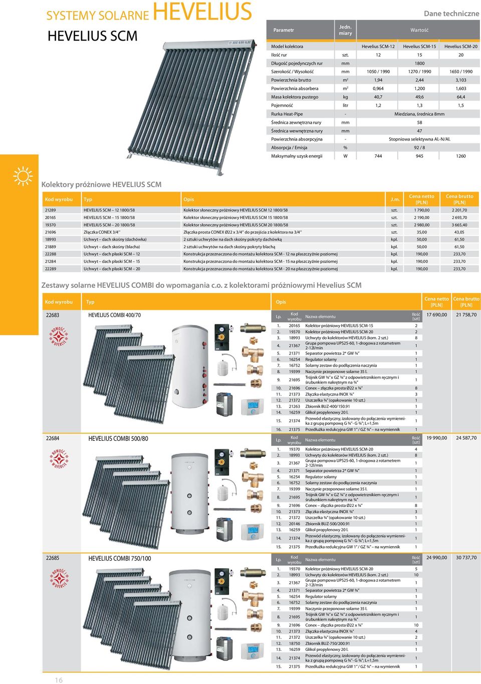 40,7 49,6 64,4 Pojemność litr,2,3,5 Rurka Heat-Pipe - Miedziana, średnica 8mm Średnica zewnętrzna rury mm 58 Średnica wewnętrzna rury mm 47 Powierzchnia absorpcyjna - Stopniowa selektywna Al.-N/Al.