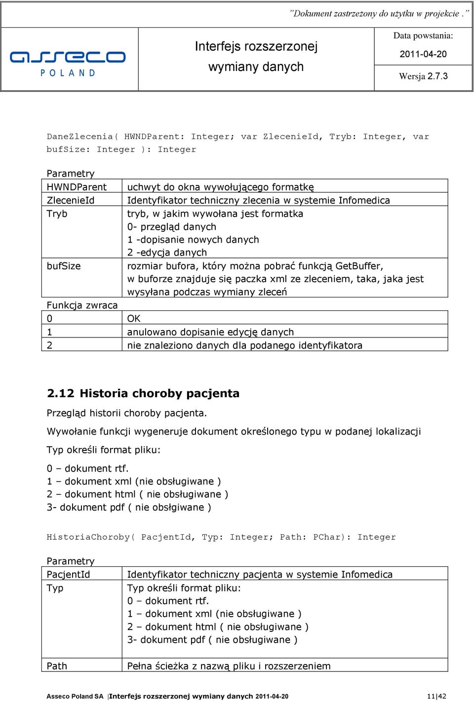 GetBuffer, w buforze znajduje się paczka xml ze zleceniem, taka, jaka jest wysyłana podczas wymiany zleceń 1 anulowano dopisanie edycję danych 2 nie znaleziono danych dla podanego identyfikatora 2.