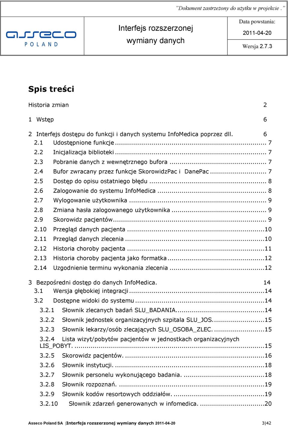 8 Zmiana hasła zalogowanego użytkownika... 9 2.9 Skorowidz pacjentów... 9 2.10 Przegląd danych pacjenta...10 2.11 Przegląd danych zlecenia...10 2.12 Historia choroby pacjenta...11 2.