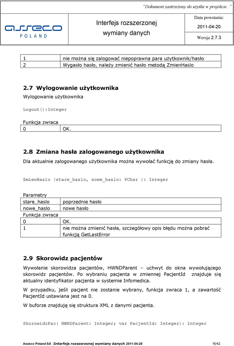 8 Zmiana hasła zalogowanego użytkownika Dla aktualnie zalogowanego użytkownika można wywołać funkcję do zmiany hasła.