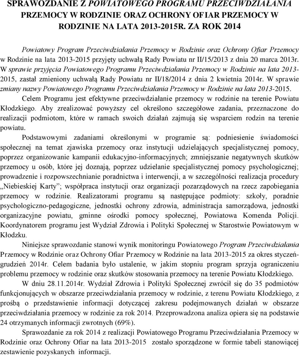 W sprawie przyjęcia Powiatowego Programu Przeciwdziałania Przemocy w Rodzinie na lata 2013-2015, zastał zmieniony uchwałą Rady Powiatu nr II/18/2014 z dnia 2 kwietnia 2014r.