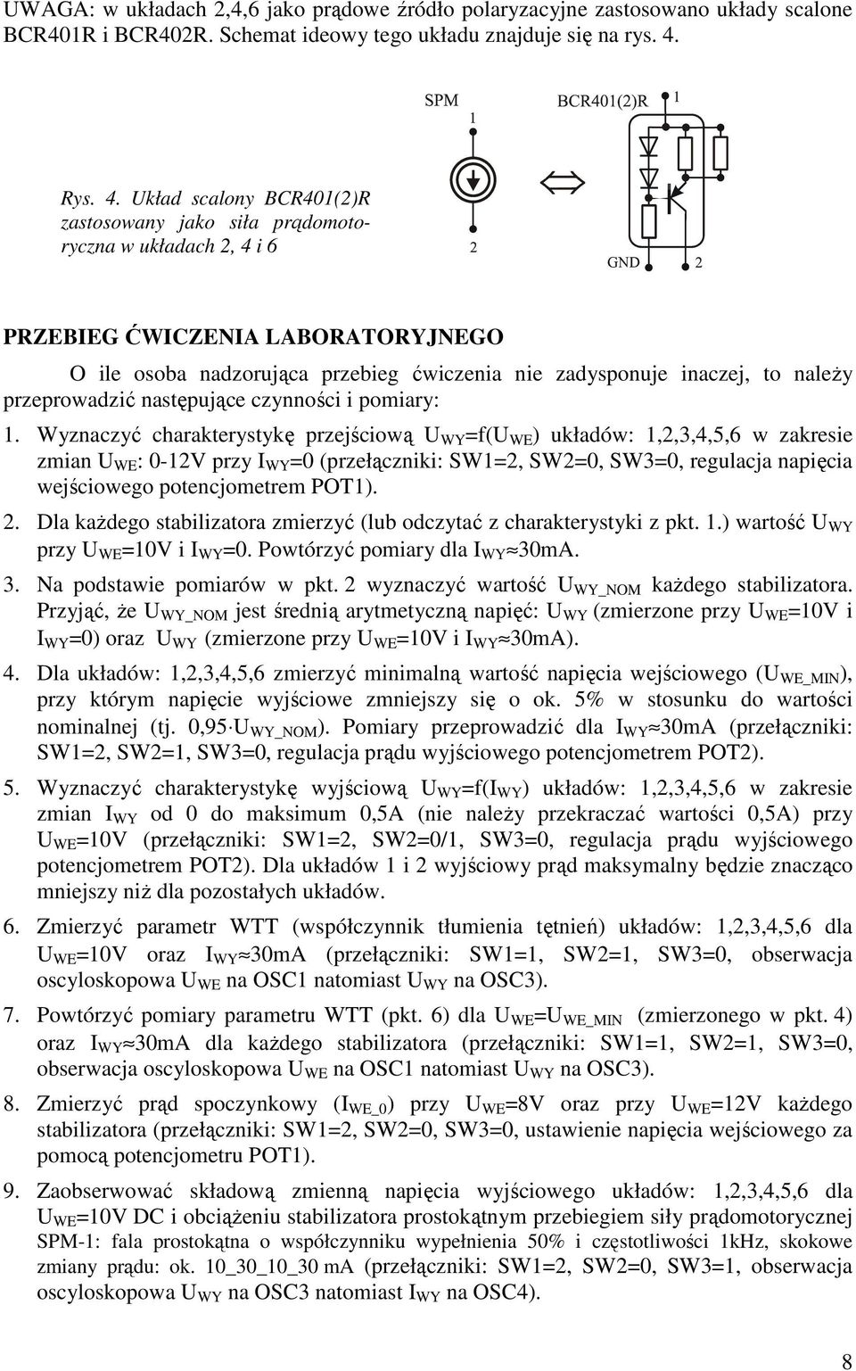 Układ scalony BCR401(2)R zastosowany jako siła prądomotoryczna w układach 2, 4 i 6 PRZEBIEG ĆWICZENIA LABORATORYJNEGO O ile osoba nadzorująca przebieg ćwiczenia nie zadysponuje inaczej, to należy