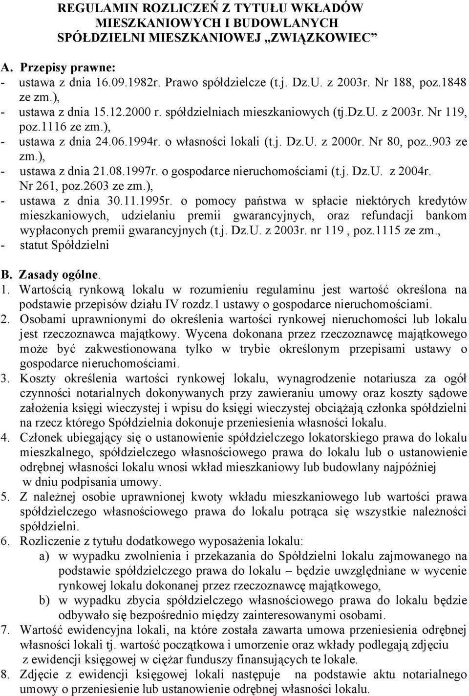 Nr 80, poz..903 ze zm.), - ustawa z dnia 21.08.1997r. o gospodarce nieruchomościami (t.j. Dz.U. z 2004r. Nr 261, poz.2603 ze zm.), - ustawa z dnia 30.11.1995r.