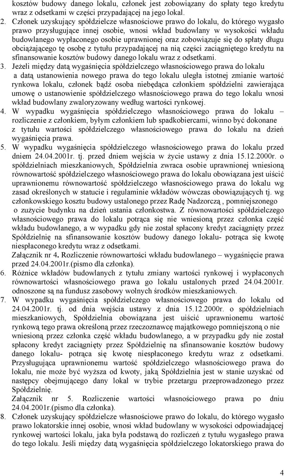 oraz zobowiązuje się do spłaty długu obciążającego tę osobę z tytułu przypadającej na nią części zaciągniętego kredytu na sfinansowanie kosztów budowy danego lokalu wraz z odsetkami. 3.