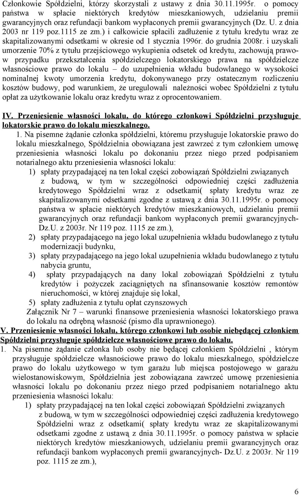 ) i całkowicie spłacili zadłużenie z tytułu kredytu wraz ze skapitalizowanymi odsetkami w okresie od 1 stycznia 1996r. do grudnia 2008r.