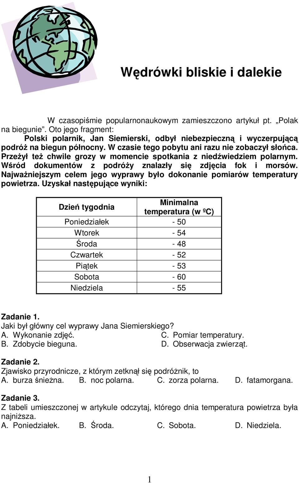 Przeył te chwile grozy w momencie spotkania z niedwiedziem polarnym. Wród dokumentów z podróy znalazły si zdjcia fok i morsów.