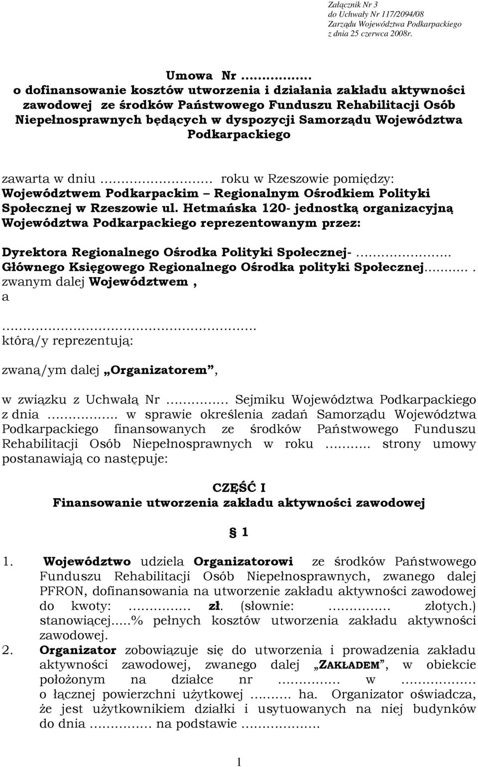 Podkarpackiego zawarta w dniu roku w Rzeszowie pomiędzy: Województwem Podkarpackim Regionalnym Ośrodkiem Polityki Społecznej w Rzeszowie ul.
