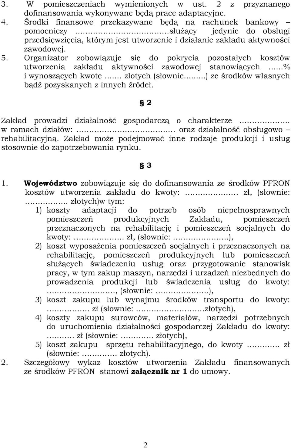 Organizator zobowiązuje się do pokrycia pozostałych kosztów utworzenia zakładu aktywności zawodowej stanowiących...% i wynoszących kwotę... złotych (słownie.