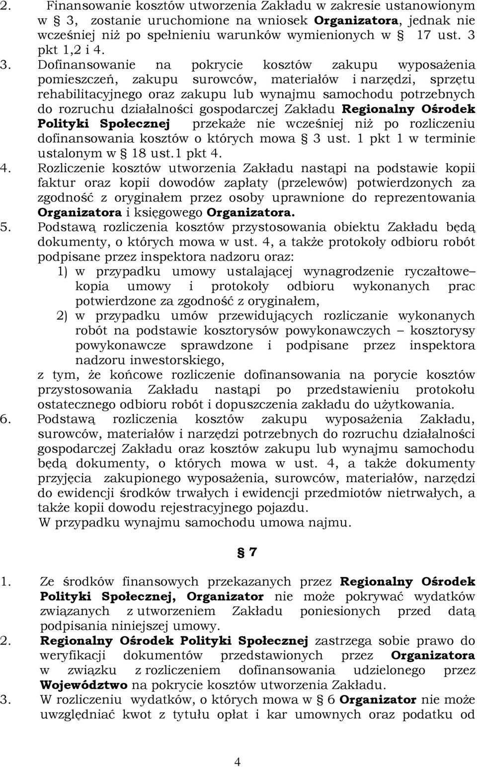 Dofinansowanie na pokrycie kosztów zakupu wyposaŝenia pomieszczeń, zakupu surowców, materiałów i narzędzi, sprzętu rehabilitacyjnego oraz zakupu lub wynajmu samochodu potrzebnych do rozruchu