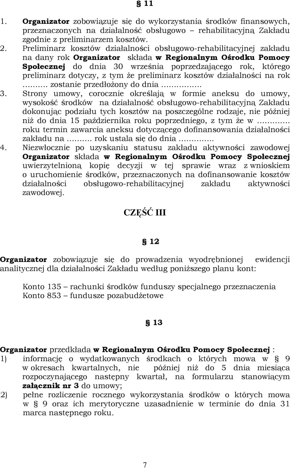 dotyczy, z tym Ŝe preliminarz kosztów działalności na rok. zostanie przedłoŝony do dnia. 3.