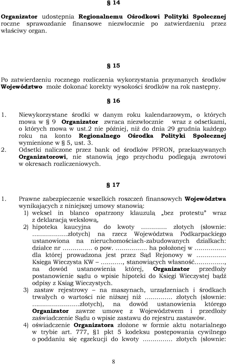 Niewykorzystane środki w danym roku kalendarzowym, o których mowa w 9 Organizator zwraca niezwłocznie wraz z odsetkami, o których mowa w ust.