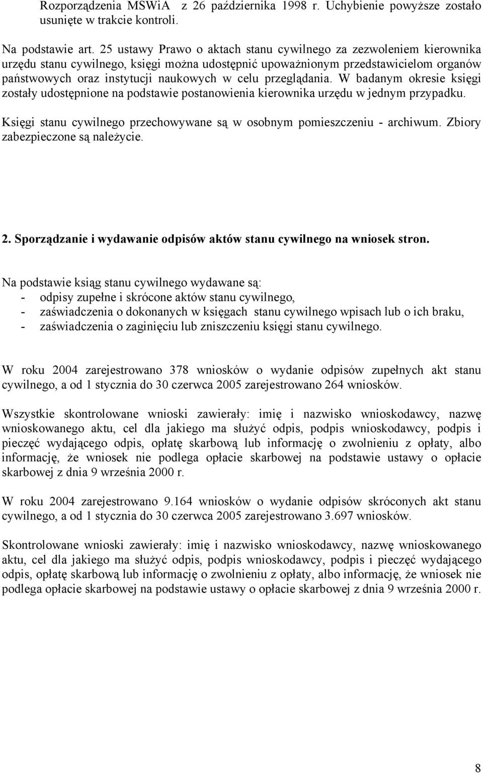 przeglądania. W badanym okresie księgi zostały udostępnione na podstawie postanowienia kierownika urzędu w jednym przypadku. Księgi stanu cywilnego przechowywane są w osobnym pomieszczeniu - archiwum.