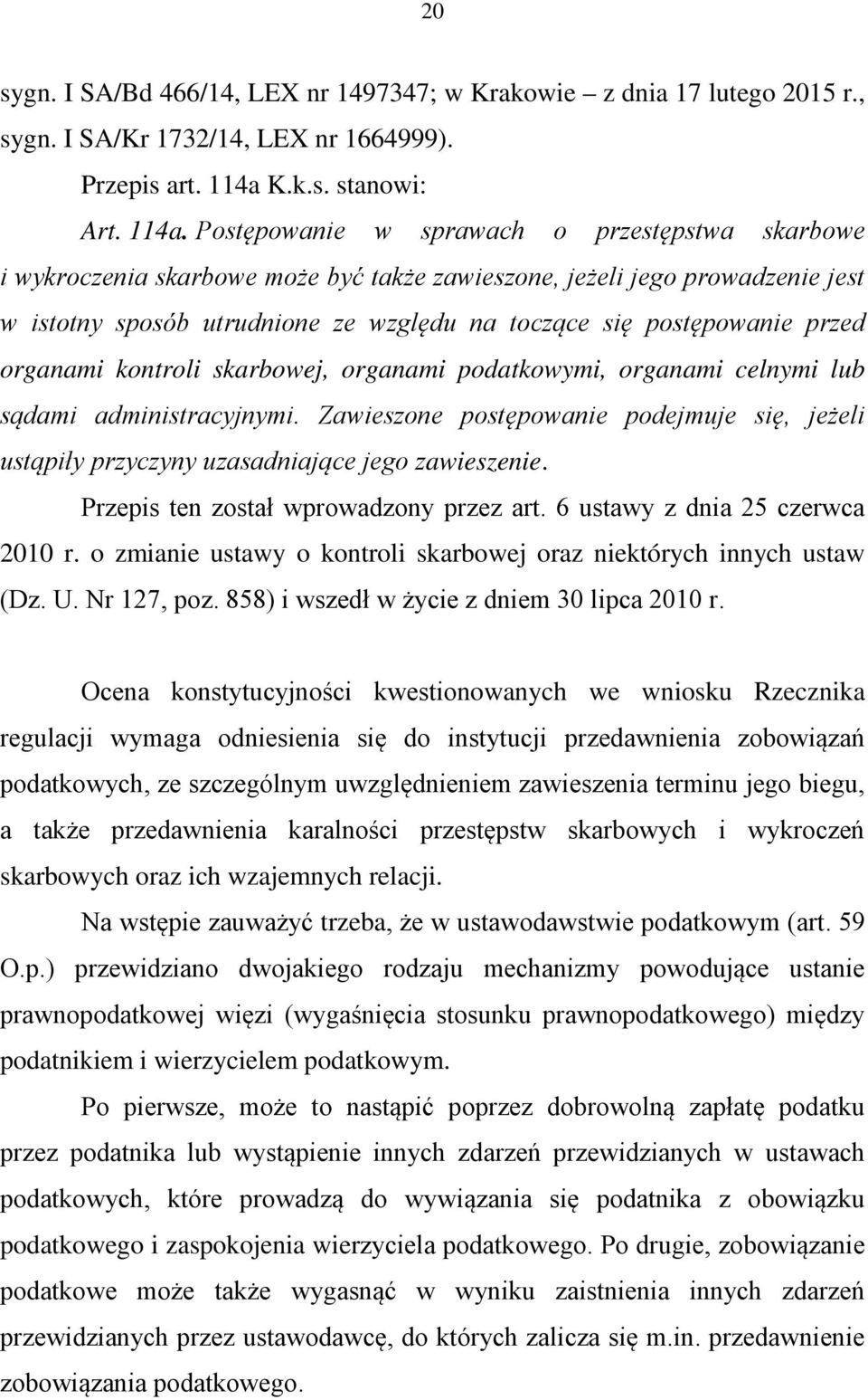 Postępowanie w sprawach o przestępstwa skarbowe i wykroczenia skarbowe może być także zawieszone, jeżeli jego prowadzenie jest w istotny sposób utrudnione ze względu na toczące się postępowanie przed
