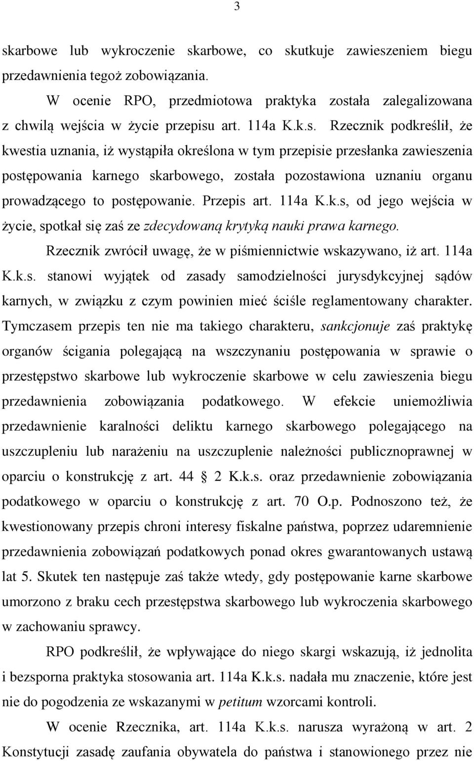 Rzecznik podkreślił, że kwestia uznania, iż wystąpiła określona w tym przepisie przesłanka zawieszenia postępowania karnego skarbowego, została pozostawiona uznaniu organu prowadzącego to