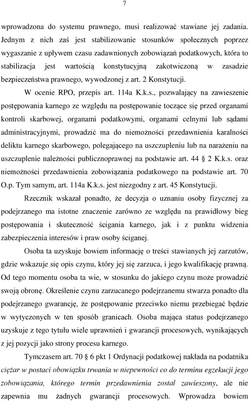 zasadzie bezpieczeństwa prawnego, wywodzonej z art. 2 Konstytucji. W ocenie RPO, przepis art. 114a K.k.s., pozwalający na zawieszenie postępowania karnego ze względu na postępowanie toczące się przed